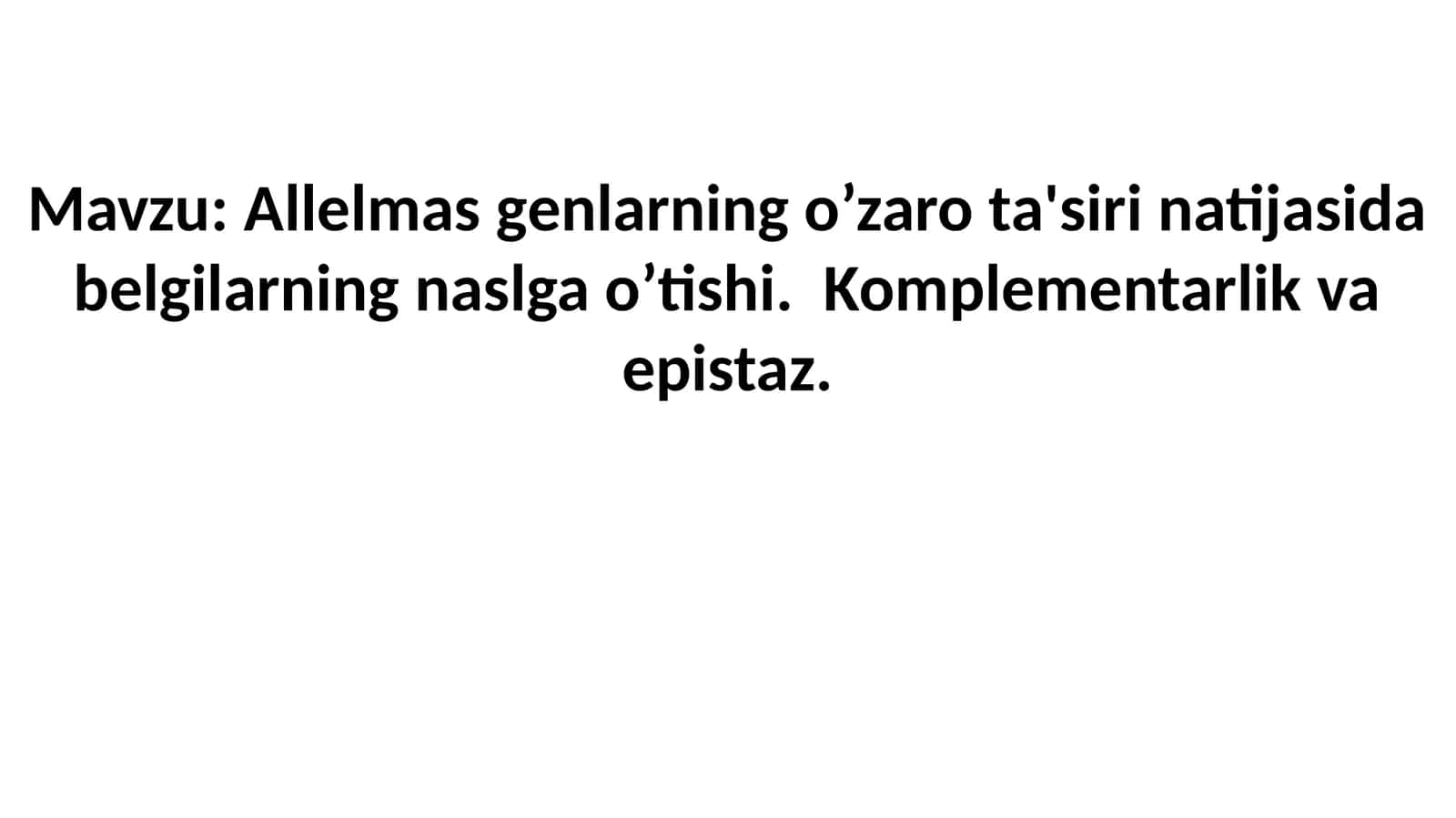 Allelmasgеnlarningo’zarota'sirinatijasidabеlgilarningnaslgao’tishi.Komplеmеntarlikvaepistaz 1
