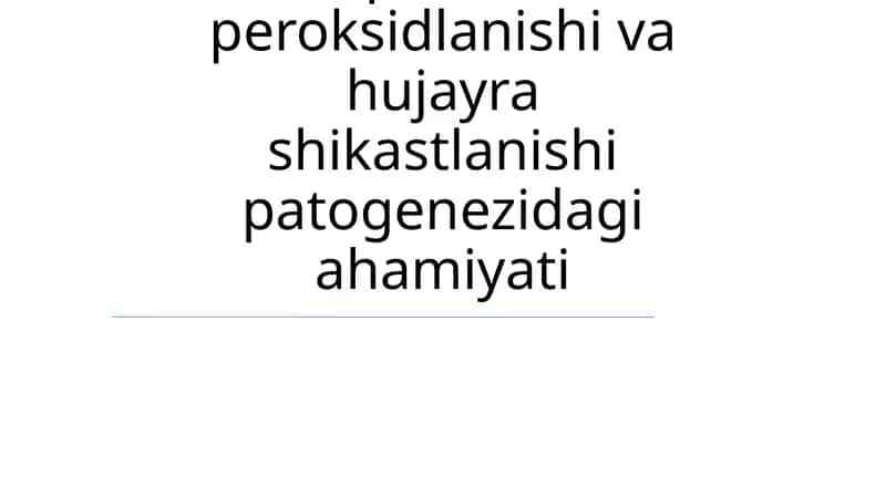 Lipidlarni peroksidlanishi va hujayra shikastlanishi patogenezidagi ahamiyati 1