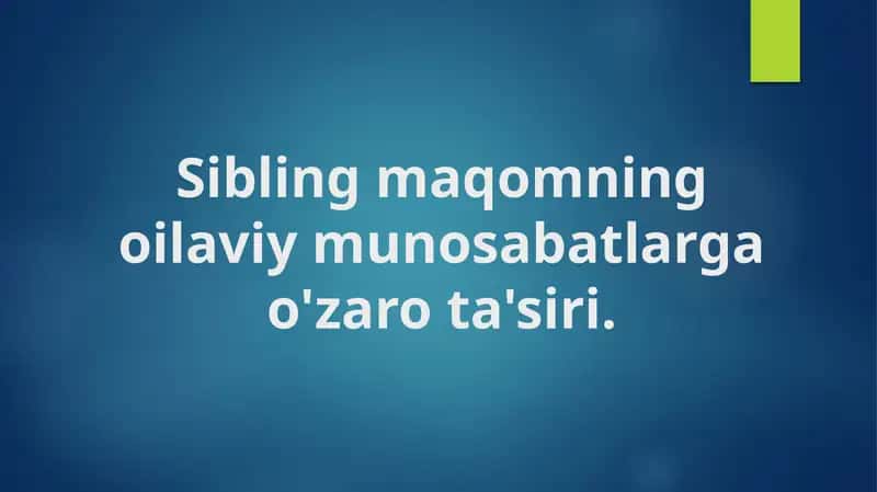 Sibling maqomning oilaviy munosabatlarga o'zaro ta'siri. 1