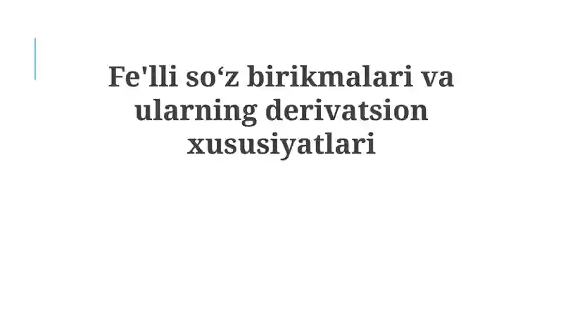 Frazeologik birliklar va ularning derivatsion xususiyatlari