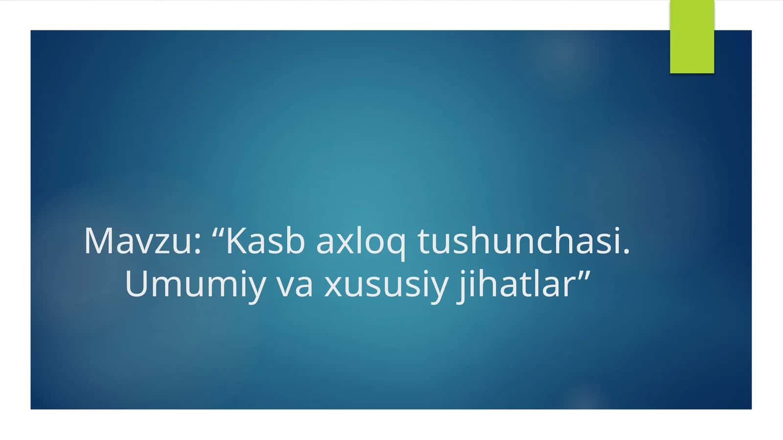 Kasb axloq tushunchasi. Umumiy va xususiy jihatlar 1