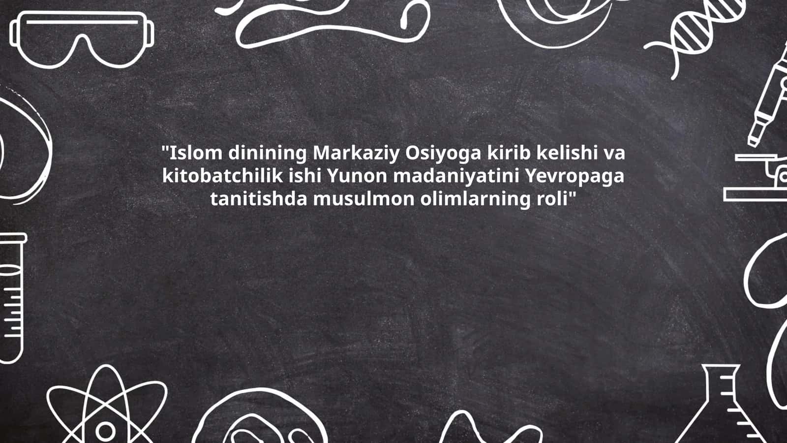 Islom dinining Markaziy Osiyoga kirib kelishi va kitobatchilik ishi Yunon madaniyatini Yevropaga tanitishda musulmon olimlarning roli 1