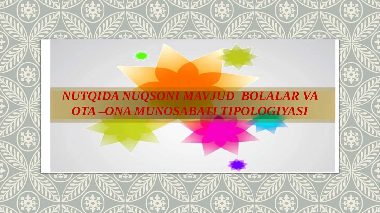NUTQIDA NUQSONI MAVJUD BOLALAR VA OTA –ONA MUNOSABATI TIPOLOGIYASI 1