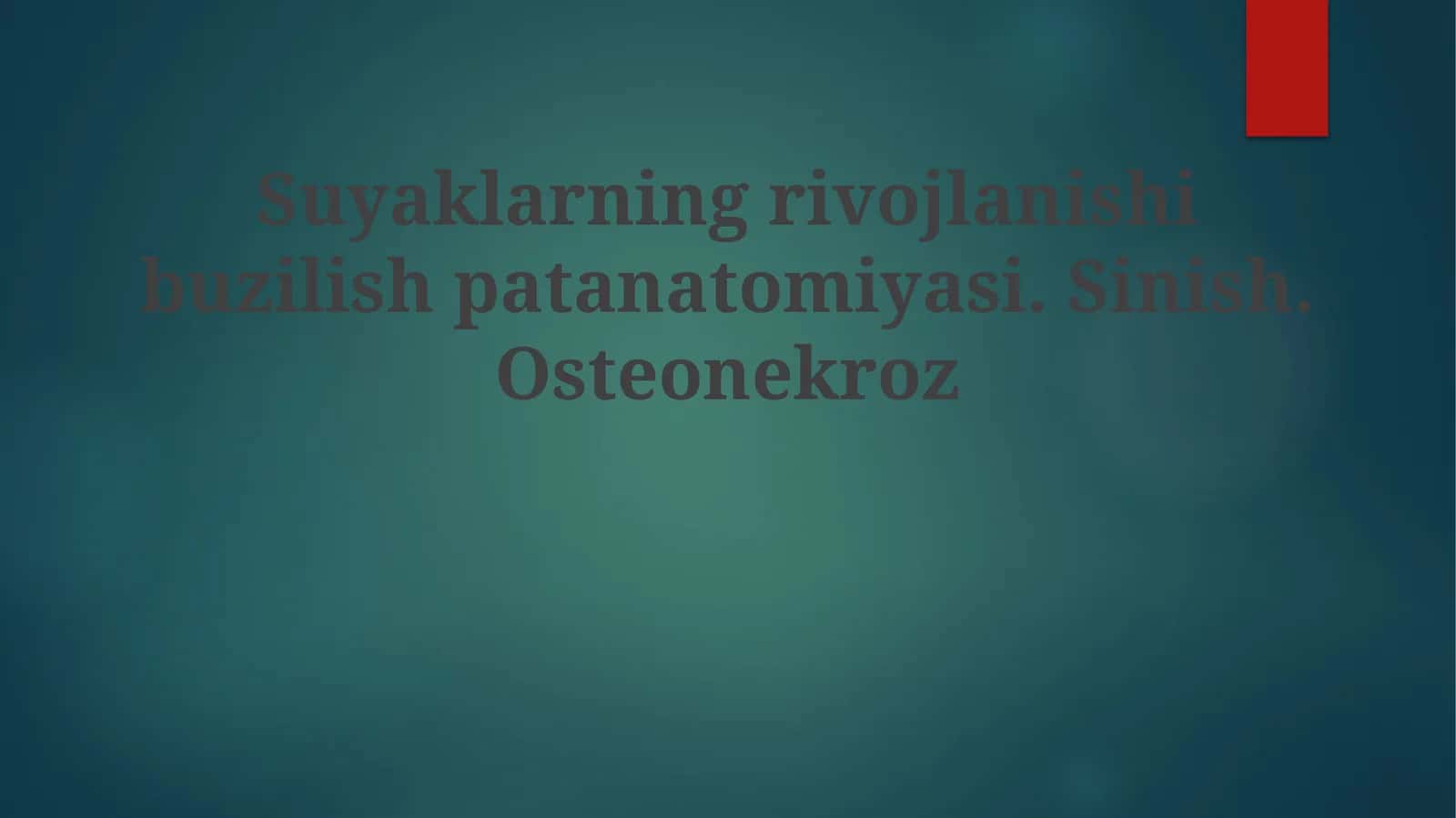 Suyaklarning rivojlanish buzilishi patanatomiyasi. Sinish. Osteonekroz 1