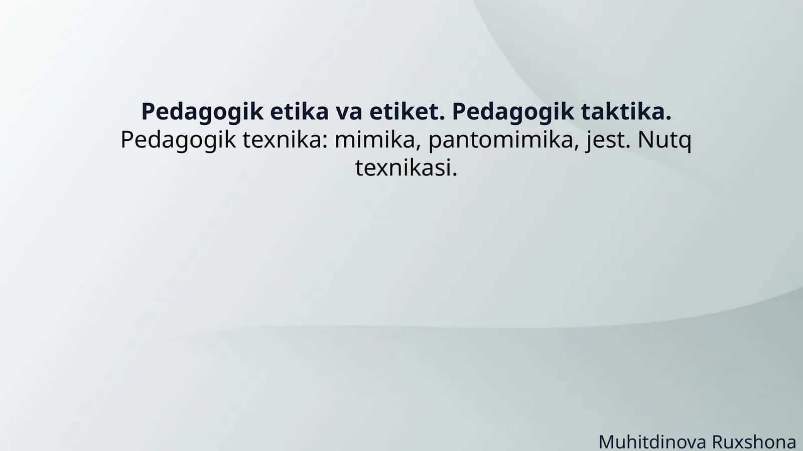 Pedagogik etika va etiket. Pedagogik taktika. Pedagogik texnika: mimika, pantomimika, jest. Nutq tex 1