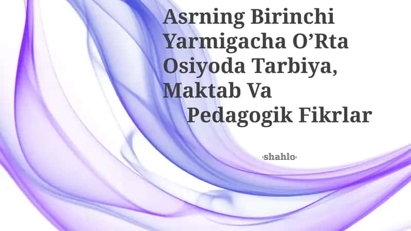 Vii Asrdan Xiv Asrning Birinchi Yarmigacha O’Rta Osiyoda Tarbiya, Maktab Va Pedagogik Fikrlar 1