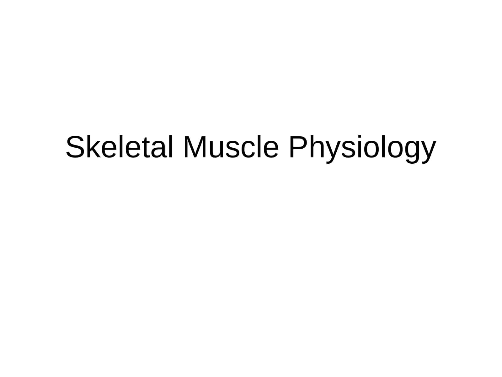 Skeletal Muscle Physiology 1