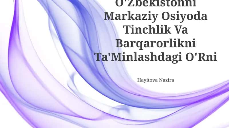 O'Zbekistonni Markaziy Osiyoda Tinchlik Va Barqarorlikni Ta'Minlashdagi O'Rni 1