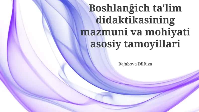 Boshlanĝich ta'lim didaktikasining mazmuni va mohiyati asosiy tamoyillari 1