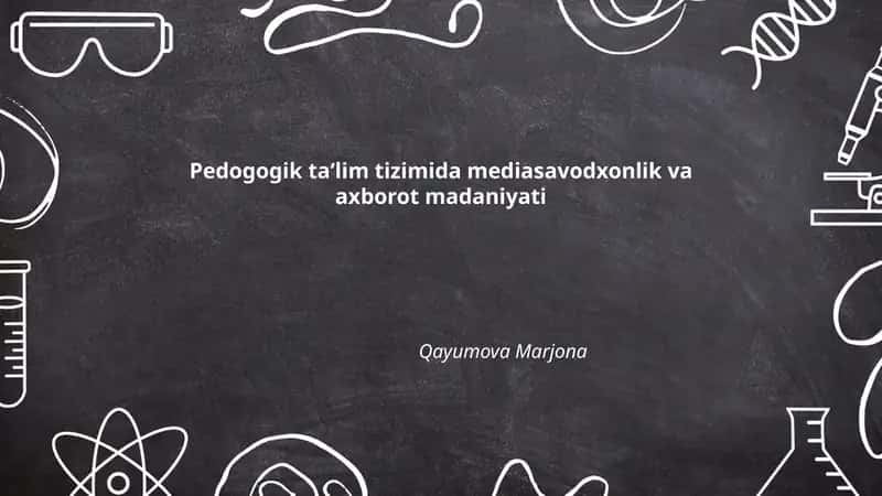 Pedogogik ta‘lim tizimida mediasavodxonlik va axborot madaniyati 1