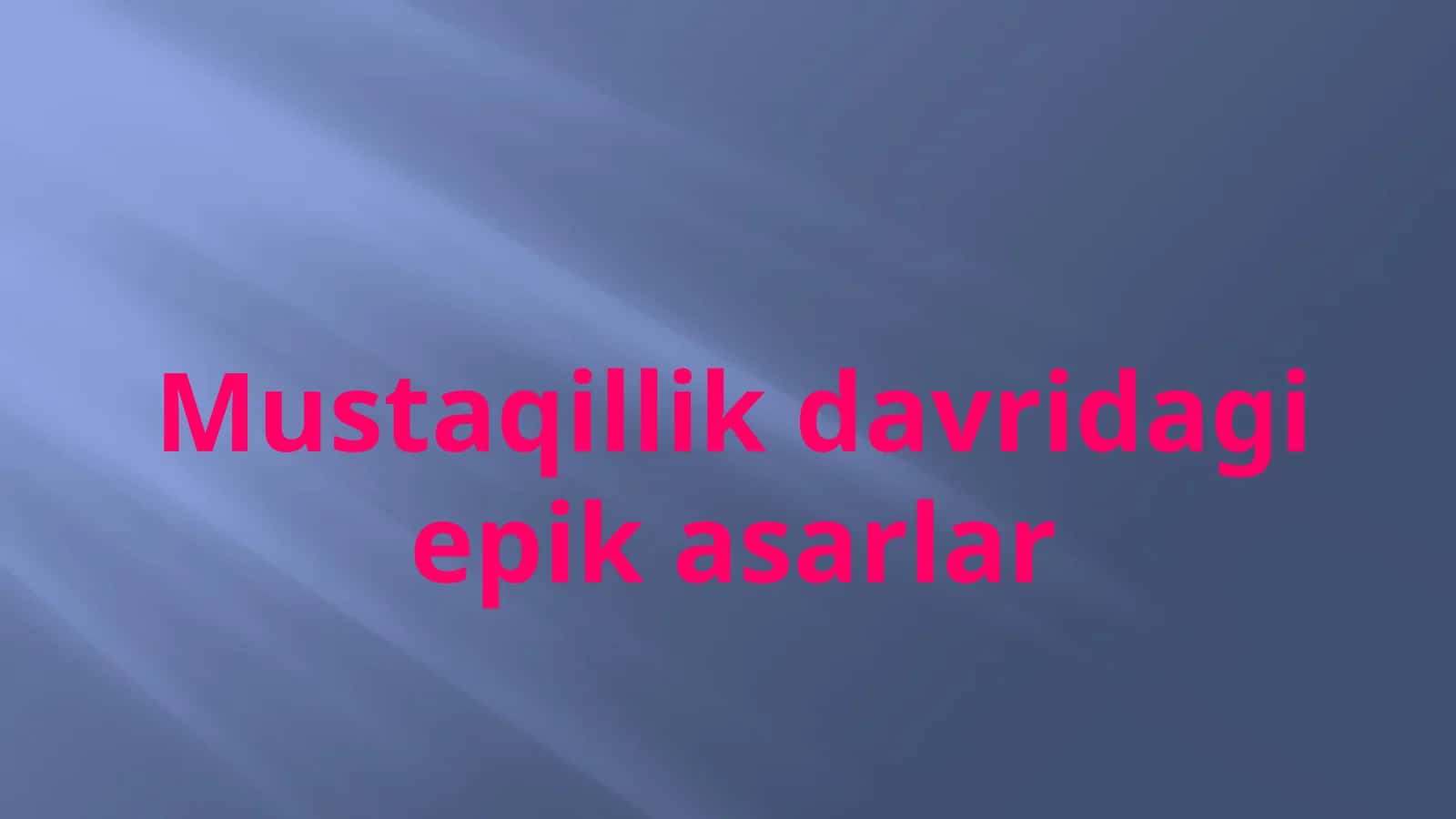 Mustaqillik davridagi epik asarlar 1