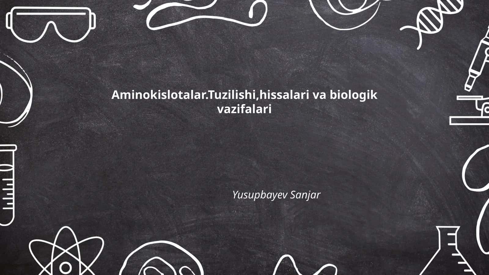Aminokislotalar.Tuzilishi,hissalari va biologik vazifalari 1