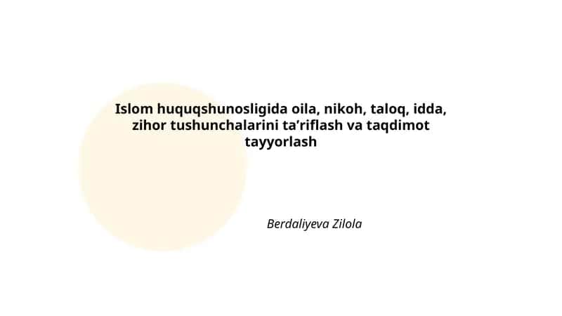 Islom huquqshunosligida oila, nikoh, taloq, idda, zihor tushunchalarini taʼriflash va taqdimot tayyorlash 1