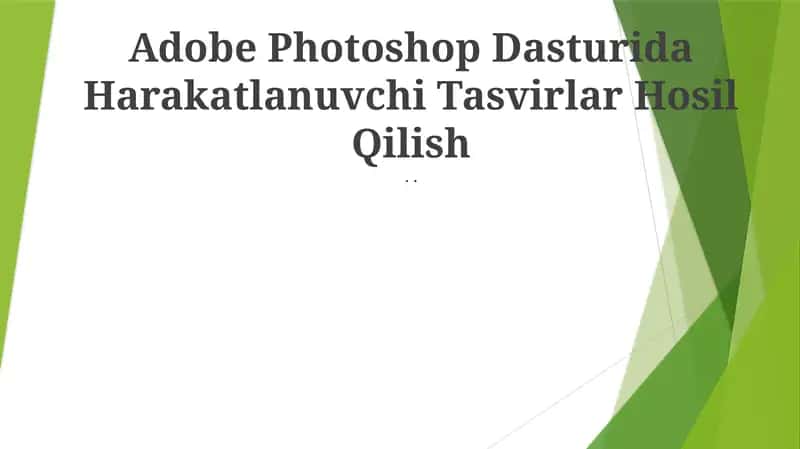 Adobe Photoshop Dasturida Harakatlanuvchi Tasvirlar Hosil Qilish 1
