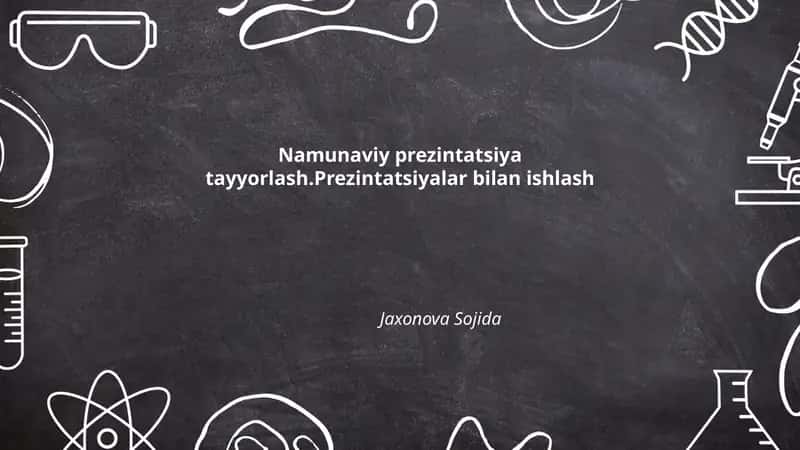 Namunaviy prezintatsiya tayyorlash.Prezintatsiyalar bilan ishlash Jaxonova Sojida 1