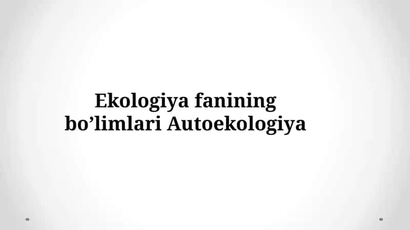 Ekologiya fanining bo'limlari Autoekologiya 1