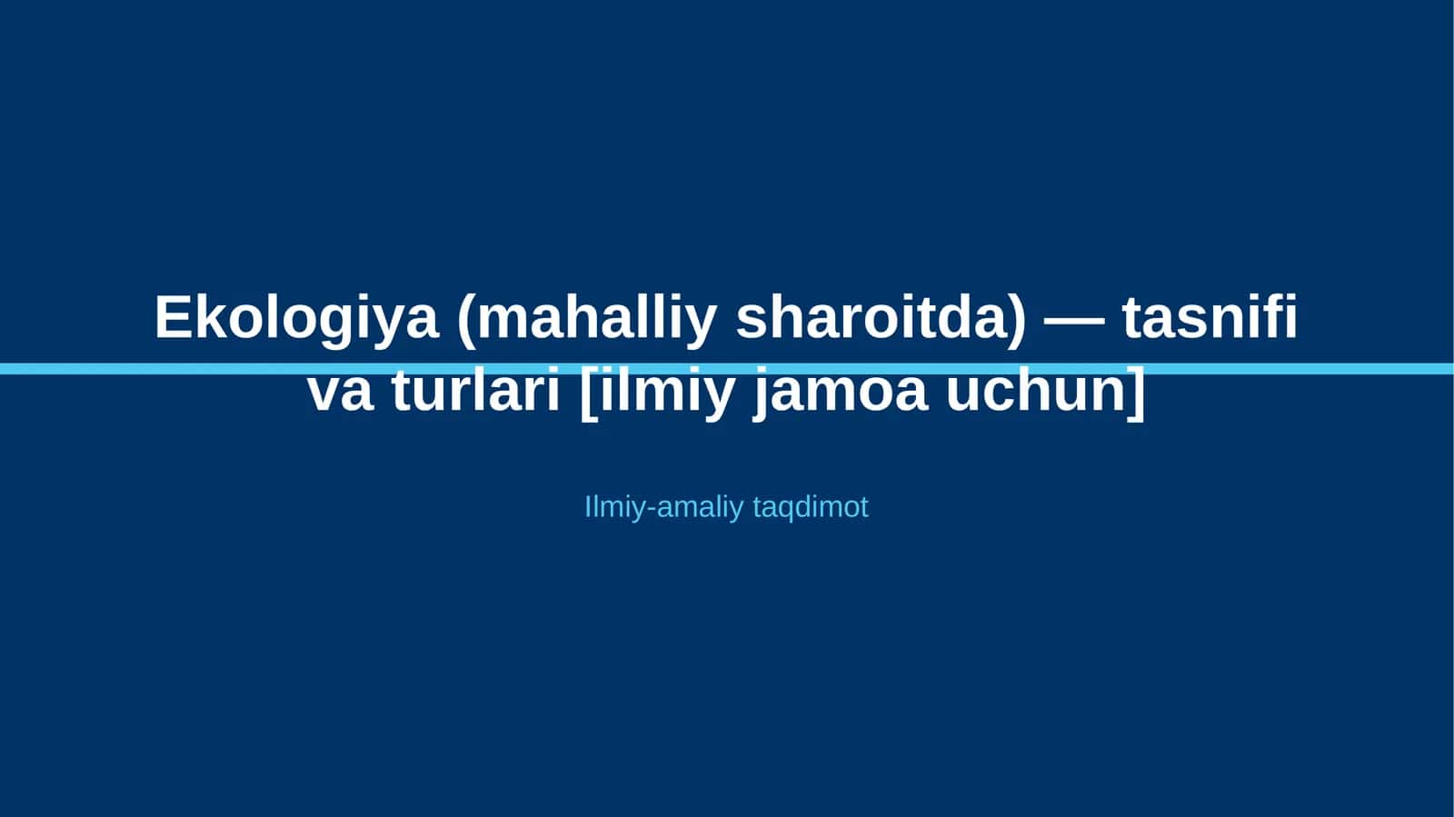Ekologiya (mahalliy sharoitda) — tasnifi va turlari [ilmiy jamoa uchun] 1