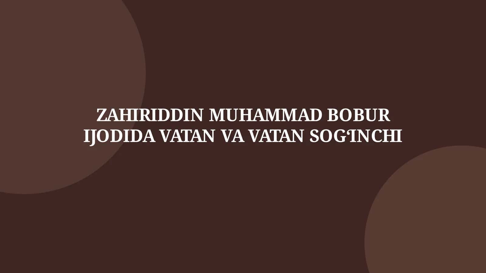 ZAHIRIDDIN MUHAMMAD BOBUR IJODIDA VATAN VA VATAN SOG‘INCHI 1