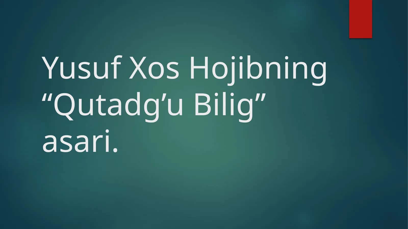 Yusuf Xos Hojibning “Qutadg’u Bilig” asari. 1