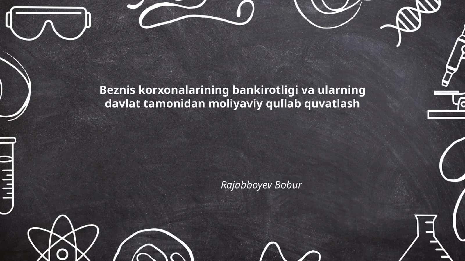 Beznis korxonalarining bankirotligi va ularning davlat tamonidan moliyaviy qullab quvatlash 1
