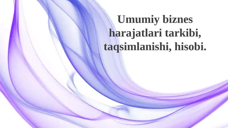 Umumiy biznes xarajatlaritarkibi, taqsimlanishi, hisobi 1