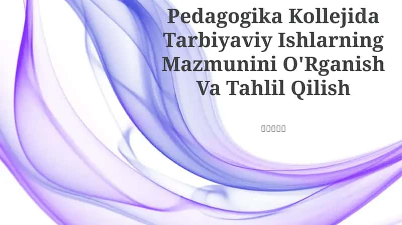 Pedagogika Kollejida Tarbiyaviy Ishlarning Mazmunini O'Rganish Va Tahlil Qilish 1