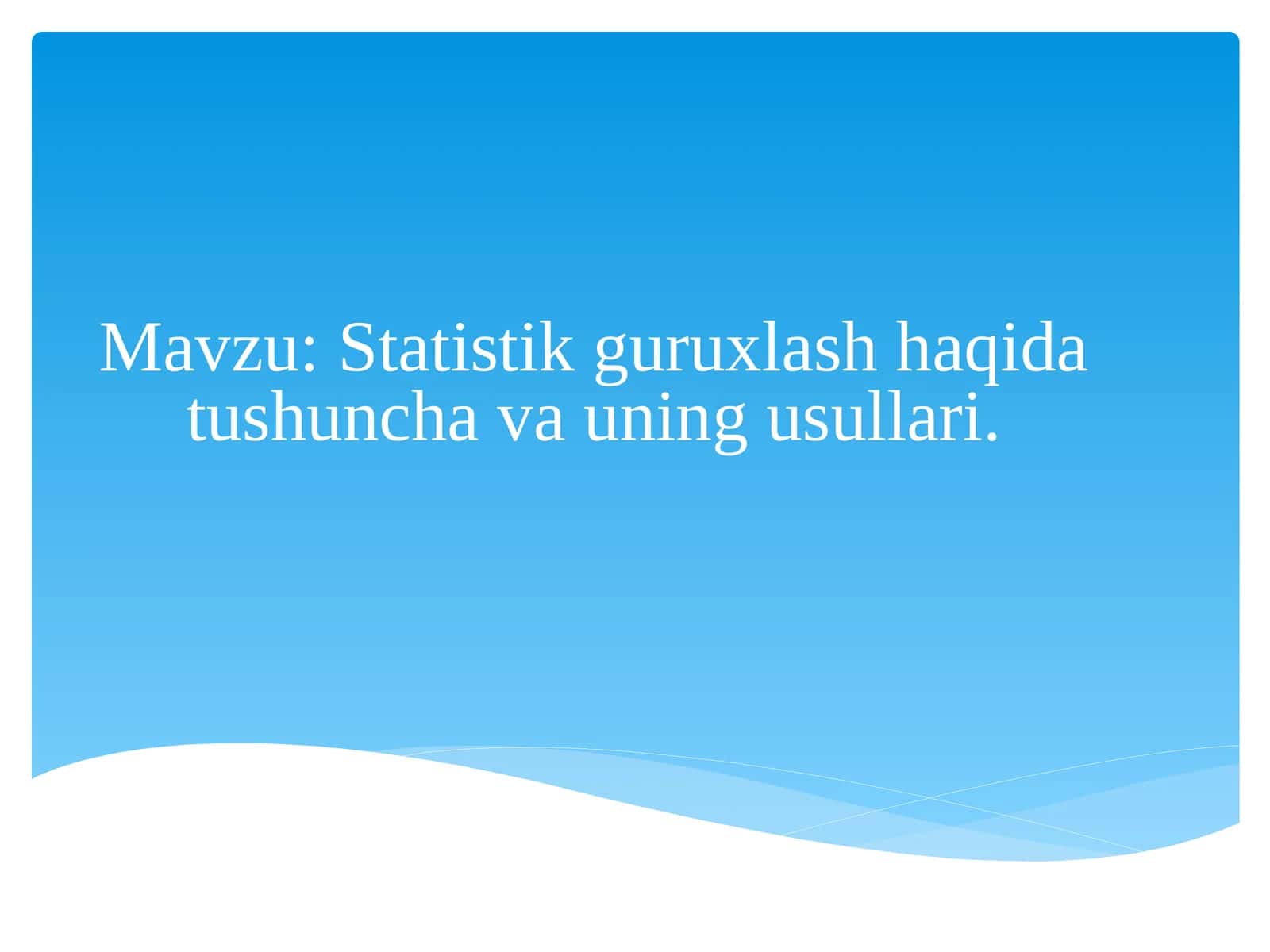 Statistik guruxlash haqida tushuncha va uning usullari 1