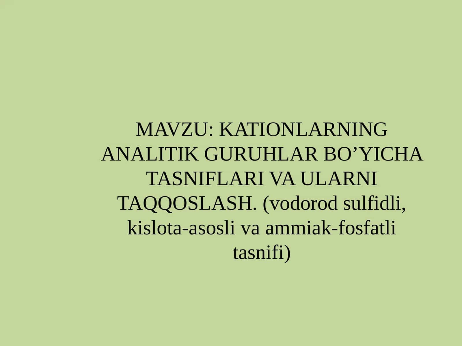 KATIONLARNING ANALITIK GURUHLAR BO’YICHA TASNIFLARI VA ULARNI TAQQOSLASH. (vodorodsulfidli,kislota-asoslivaammiak-fosfatlitasnifi) 1