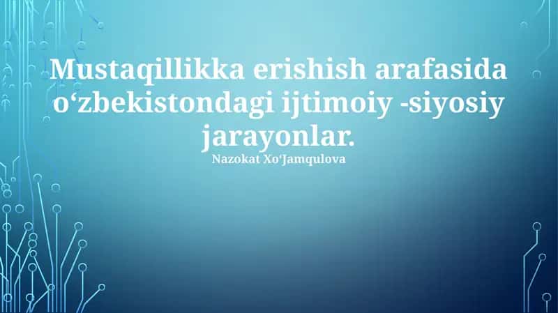 Mustaqillikka erishish arafasida oʻzbekistondagi ijtimoiy -siyosiy jarayonlar 1