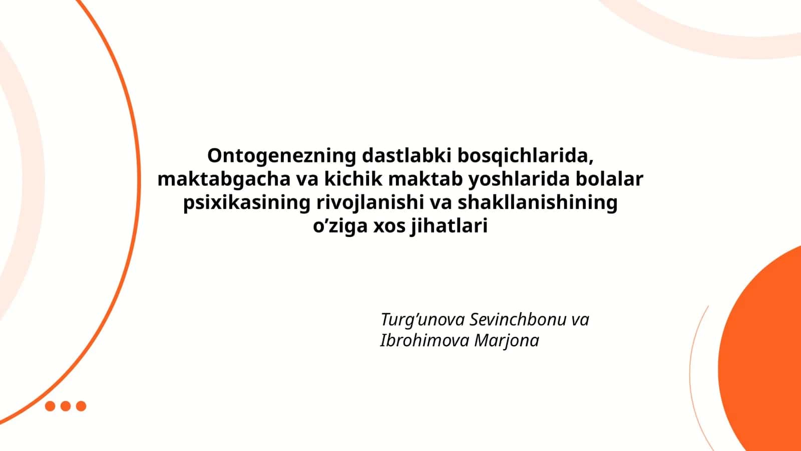 Ontogenezning dastlabki bosqichlarida, maktabgacha va kichik maktab yoshlarida bolalar psixikasining rivojlanishi va shakllanishining o’ziga xos jihatlari 1