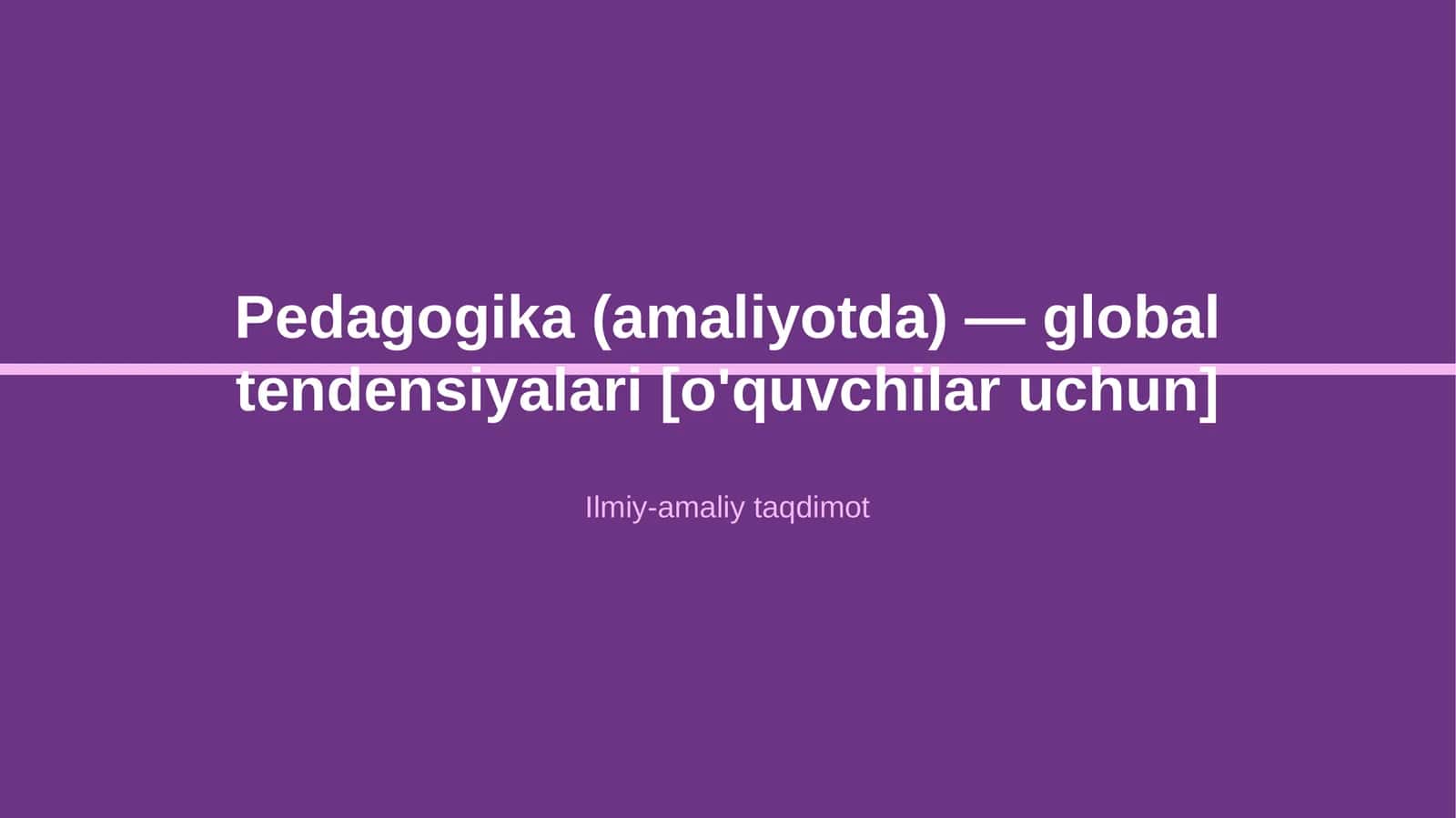 Pedagogika (amaliyotda) — global tendensiyalari [o'quvchilar uchun] 1