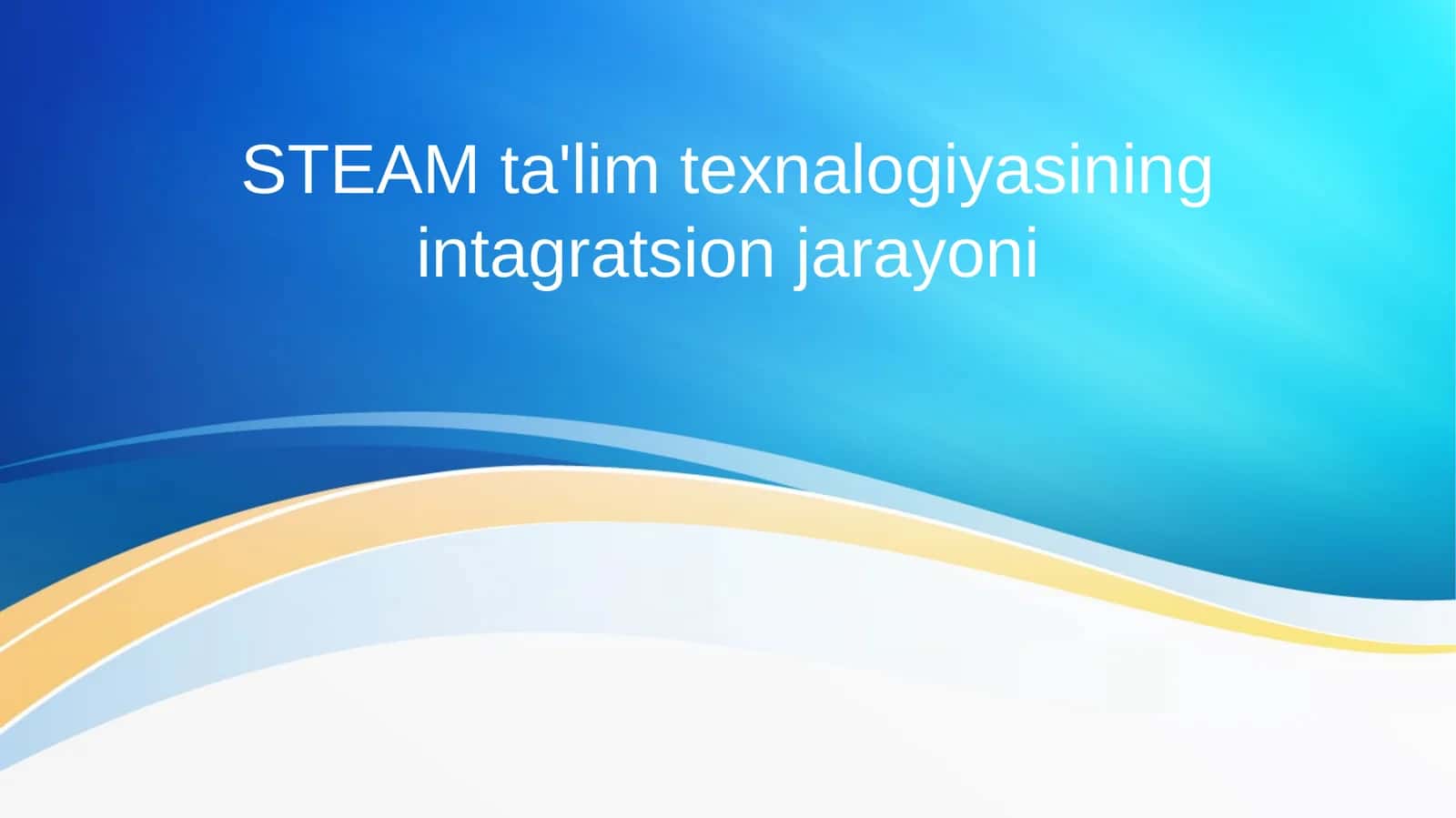 STEAM ta'lim texnalogiyasining intagratsion jarayoni 1