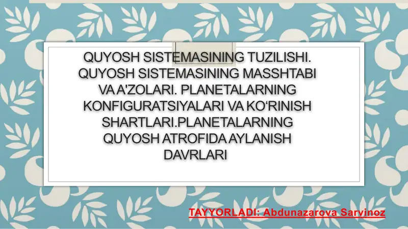 Quyosh sistemasining tuzilishi. Quyosh sistemasining masshtabi va a'zolari. Planetalarning konfiguratsiyalari va ko‘rinish shartlari.Planetalarning Quyosh atrofida aylanish davrlari 1