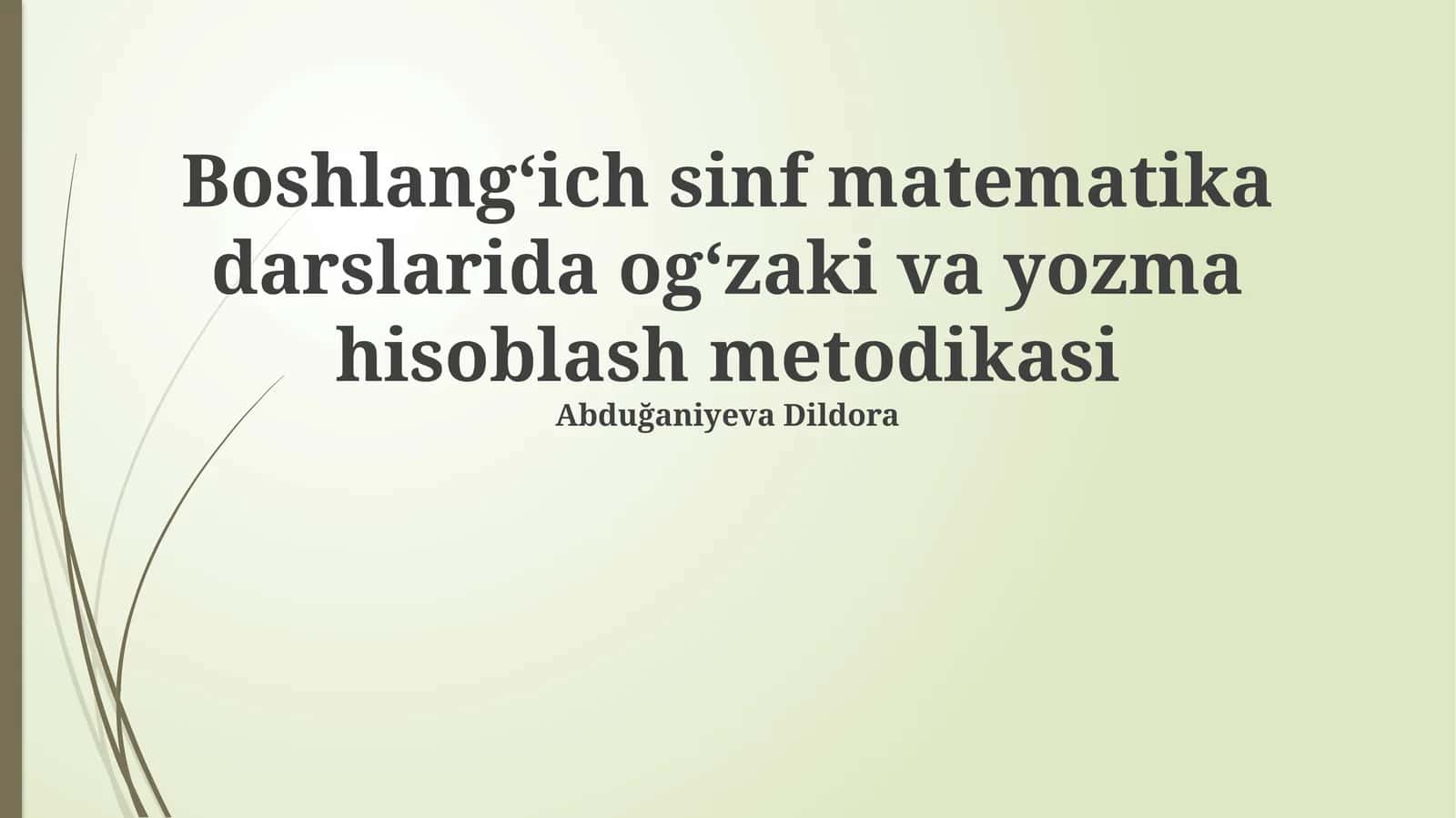 Boshlangʻich sinf matematika darslarida ogʻzaki va yozma hisoblash metodikasi 1