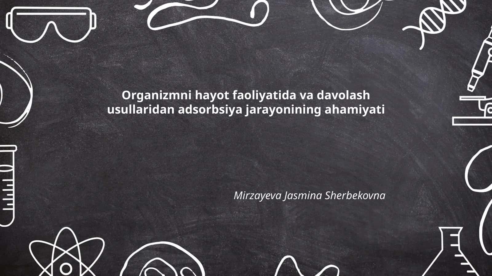 Organizmni hayot faoliyatida va davolash usullaridan adsorbsiya jarayonining ahamiyati 1