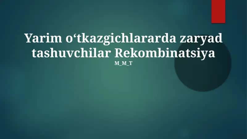 Yarim oʻtkazgichlararda zaryad tashuvchilar Rekombinatsiya 1