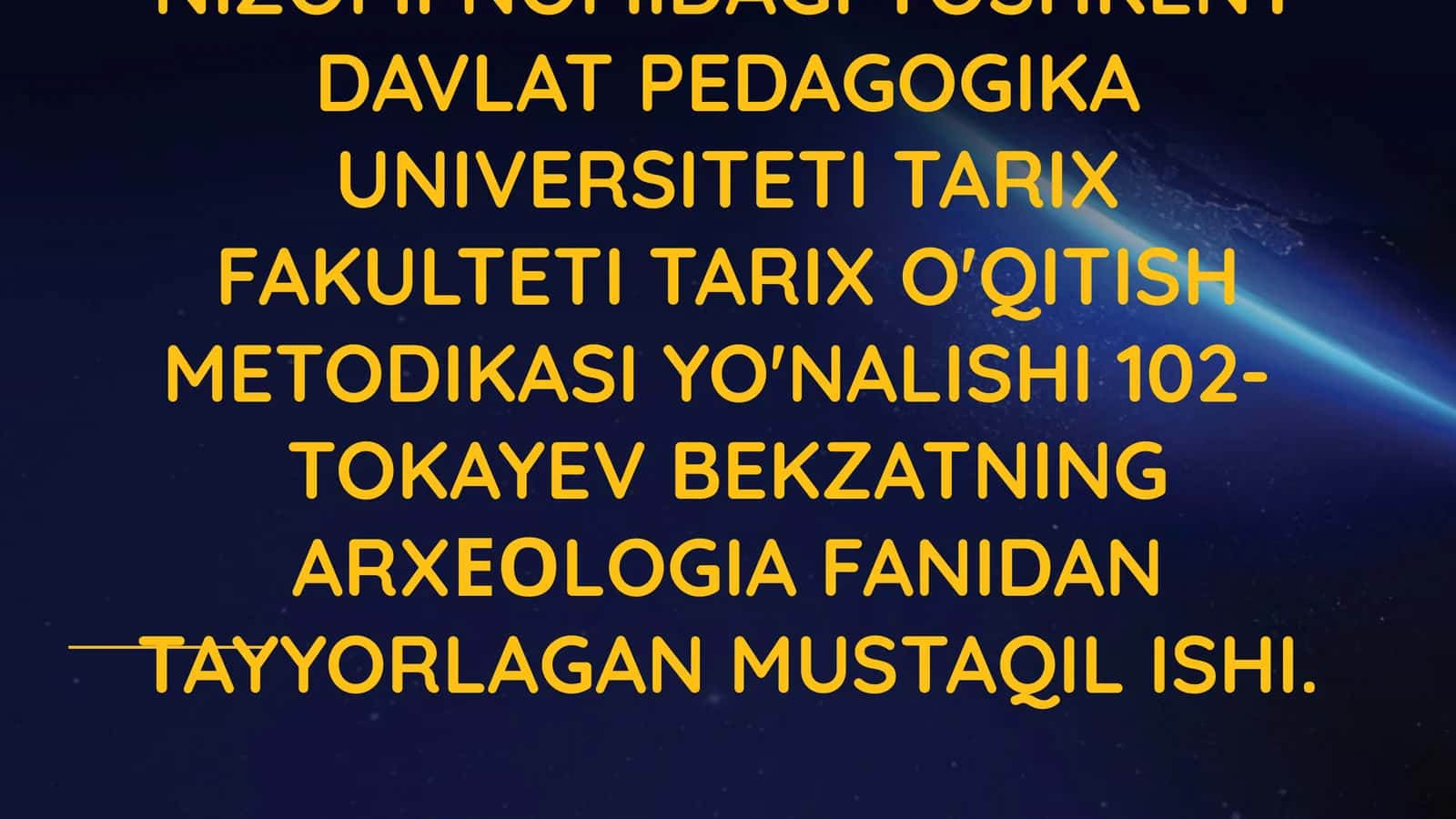 TARIX O'QITISH METODIKASI YO'NALISHI 102- TOKAYEV BEKZATNING ARXЕОLOGIA FANIDAN TAYYORLAGAN MUSTAQIL ISHI 1