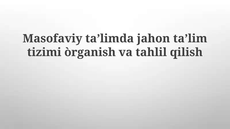 Masofaviy taʼlimda global taʼlim tizimini oʻrganish va tahlil qilish 1