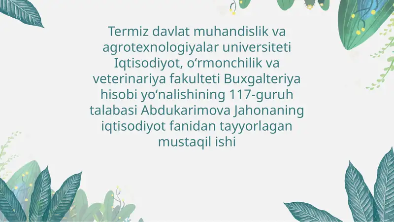 Iqtisodiyot, oʻrmonchilik va veterinariya fakulteti Buxgalteriya hisobi yoʻnalishining 117-guruh talabasi Abdukarimova Jahonaning iqtisodiyot fanidan tayyorlagan mustaqil ishi 1