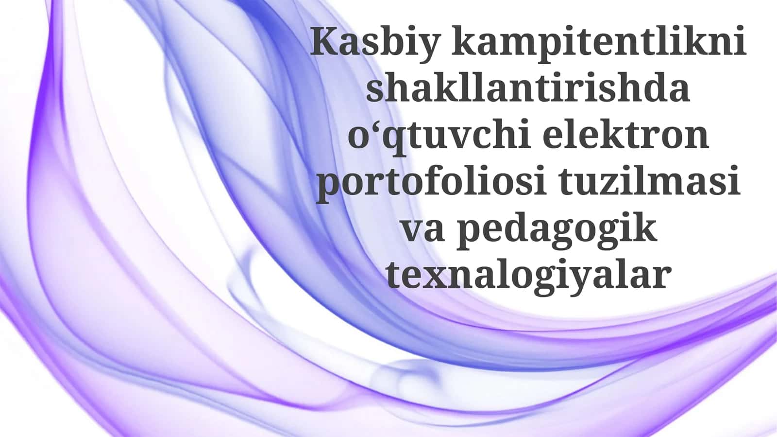 Kasbiy kompetentlikni shakllantirishda o‘qituvchi elektron portfoliosi tuzilmasi va pedagogik texnologiyalar 1