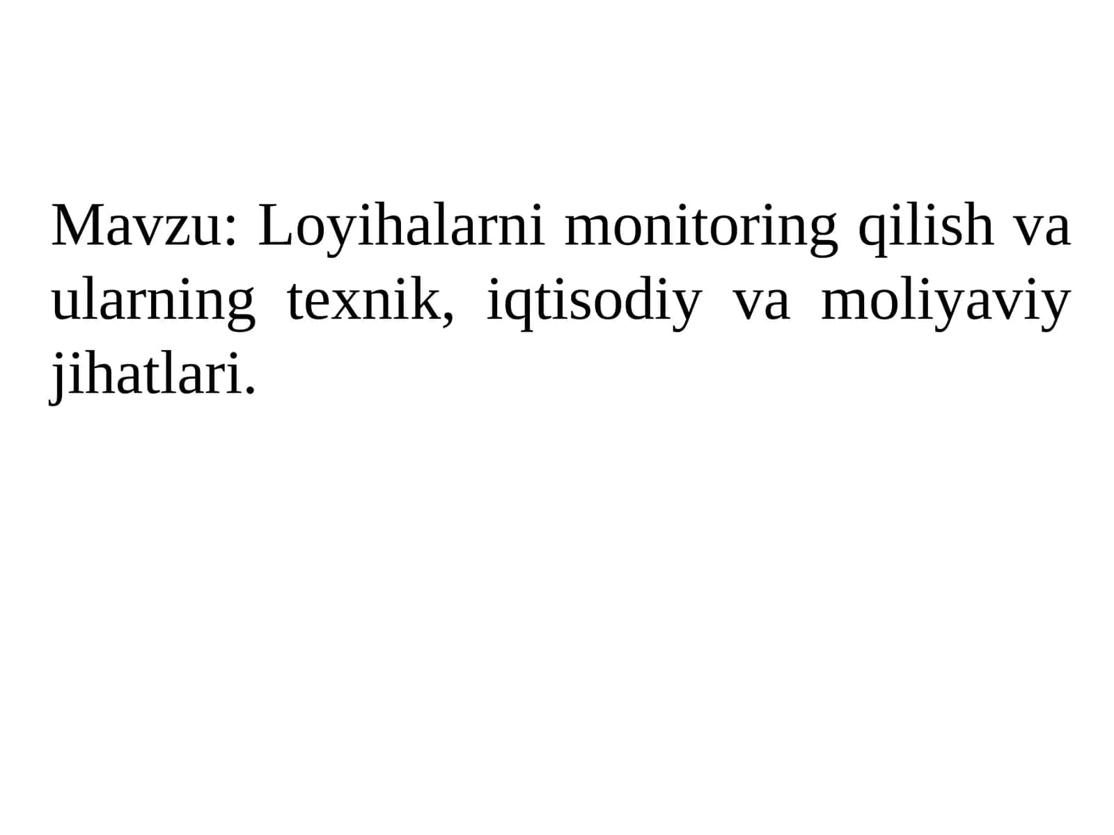 Loyihalarni monitoring qilish va ularning texnik, iqtisodiy va moliyaviy jihatlari 1