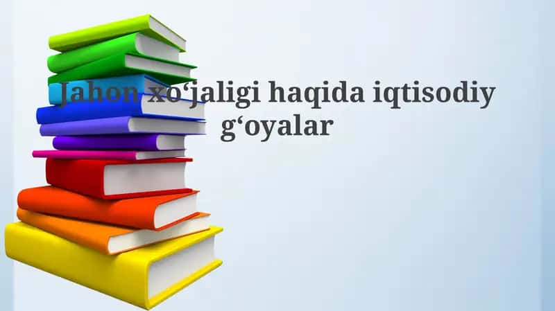 Jahon iqtisodiyotining tarixiy rivojlanishi va asosiy nazariyalari 1