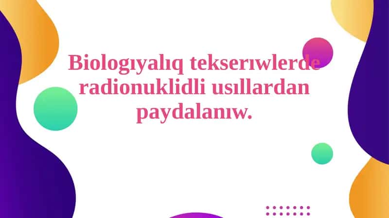 Biologıyalıq tekserıwlerde radionuklidli usıllardan paydalanıw 1