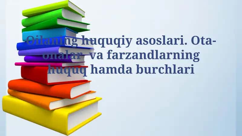 Huquqiy asoslari. Ota-onalar va farzandlarning huquqhamdaburchlari 1