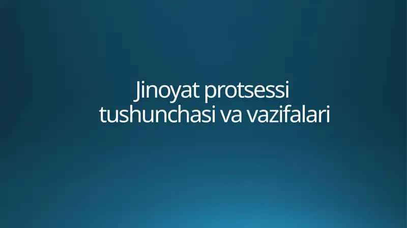 Jinoyat protsessi tushunchasi va vazifalari 1