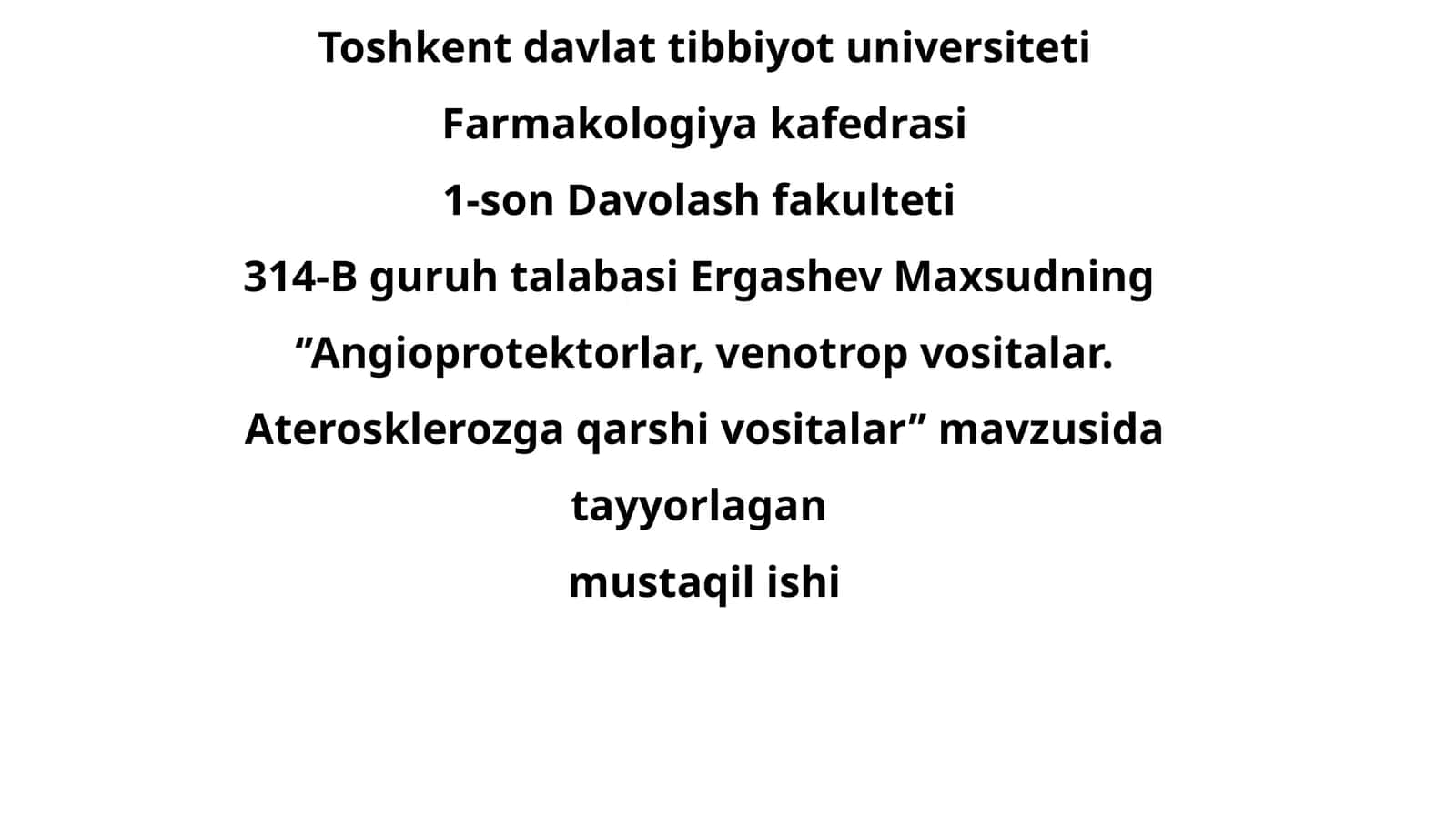 Davolash fakulteti 314-B guruhi talabasi Ergashev Maxsudning ‘’Angioprotektorlar, venotrop vositalar. Aterosklerozga qarshi vositalar’’ mavzusi 1