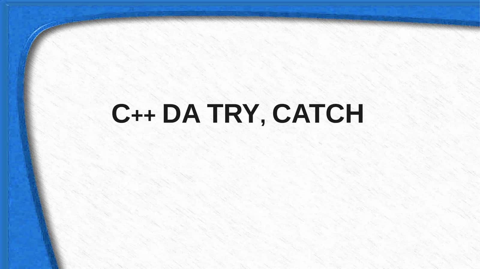 C++ DA TRY, CATCH 1