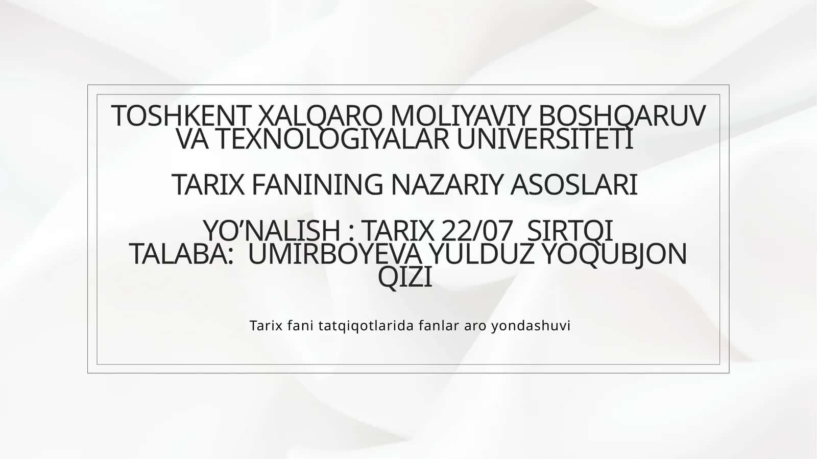 Toshkent Xalqaro Moliyaviy Boshqaruv va Texnologiyalar UniversitetiTarix fanining nazariy asoslari 1