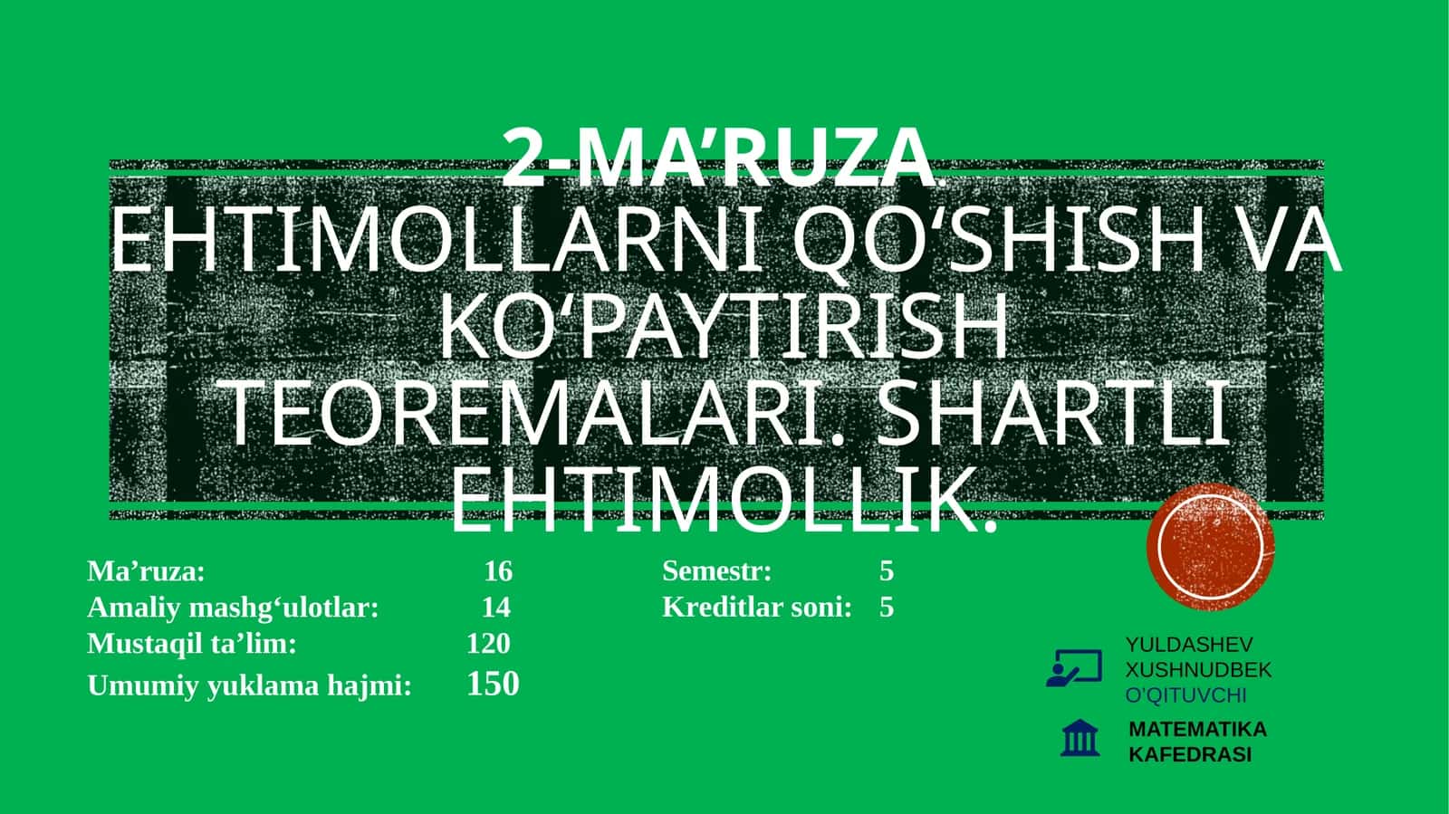 2-ma’ruza.Ehtimollarni qo‘shish va ko‘paytirish teoremalari. Shartli ehtimollik 1