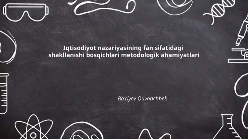 Iqtisodiyot nazariyasining fan sifatidagi shakllanishi bosqichlari metodologik ahamiyatlari 1